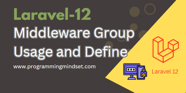 Laravel 12 Middleware Group Create and Register  - https://programmingmindset.com/public