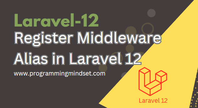 Laravel 12 Middleware Alias Register and Usage  - https://programmingmindset.com/public