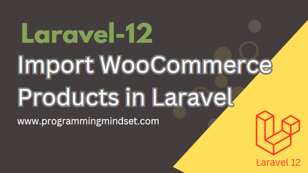 Laravel 12 Import Products from Woocommerce API  - https://programmingmindset.com/public