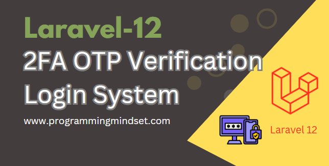 Laravel 12 Two-Factor Authentication (2FA) with OTP Login Verification  - https://programmingmindset.com/public