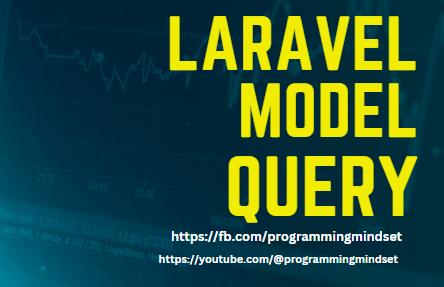 Laravel Model Query Introduction and Usage  - https://programmingmindset.com/public