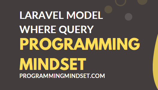 Laravel Model Where Query A-Z  - https://programmingmindset.com/public