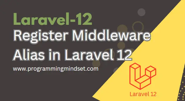 Laravel 12 Middleware Alias Register and Usage  - https://programmingmindset.com
