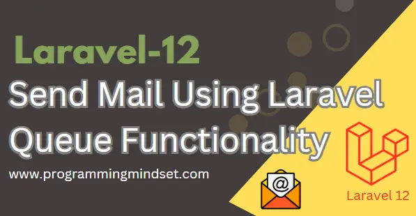 Laravel 12 Send Mail Using Queue and Job  - https://programmingmindset.com