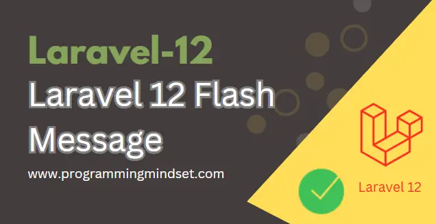 Laravel 12 Flash Message Functionality Integration with Example  - https://programmingmindset.com